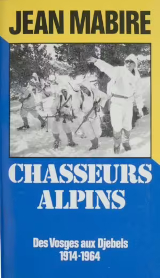 Chasseurs alpins : des Vosges aux djebels 1914-196...