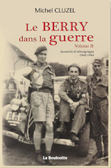 Le Berry dans la guerre - Souvenirs et témoignage...
